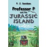Professor P And The Jurassic Island door Peter James Davidson