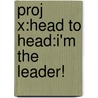 Proj X:head To Head:i'm The Leader! by Tony Bradman