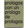 Prologos Con Un Prologo de Prologos by Jorge Luis Borges