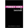 Prominent Women from Central Arabia by Dalal Mukhlid Al-Harbi