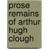 Prose Remains Of Arthur Hugh Clough