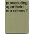 Prosecuting Apartheid - Era Crimes?