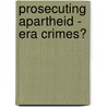 Prosecuting Apartheid - Era Crimes? by Tyler Giannini