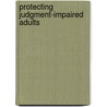 Protecting Judgment-Impaired Adults door Onbekend