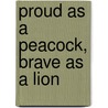 Proud as a Peacock, Brave as a Lion door Jane Barclay
