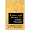 Psalms And Hymns For Public Worship door Published by Sold by W.D. Thomson