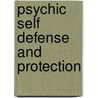 Psychic Self Defense And Protection by John Culbertson