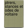 Ptrers, Stances Et Odes de Voltaire by Voltaire