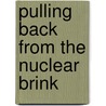 Pulling Back From The Nuclear Brink by Unknown