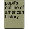 Pupil's Outline Of American History door William Coligny Doub