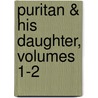 Puritan & His Daughter, Volumes 1-2 by James Kirke Paulding