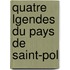 Quatre Lgendes Du Pays de Saint-Pol