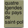 Quatre Lgendes Du Pays de Saint-Pol by Edmond Edmont