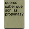 Queres Saber Que Son Las Proteinas? door Paula Bombara
