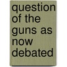 Question of the Guns As Now Debated door Stuart Rendel Rendel