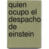 Quien Ocupo El Despacho de Einstein by Ed Regis