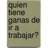 Quien Tiene Ganas De Ir A Trabajar? by Oscar Juan Blaque