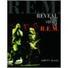 R.E.M.  Reveal The Story Of  R.E.M. door Johnny Black