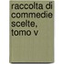 Raccolta Di Commedie Scelte, Tomo V