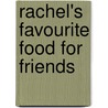Rachel's Favourite Food For Friends door Rachel Allen