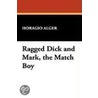 Ragged Dick and Mark, the Match Boy door Jr Horatio Alger