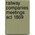 Railway Companies Meetings Act 1869