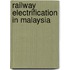 Railway Electrification In Malaysia