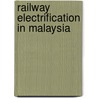 Railway Electrification In Malaysia door Miriam T. Timpledon