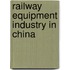 Railway Equipment Industry In China