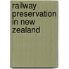 Railway Preservation In New Zealand door Miriam T. Timpledon