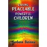 Raising Peaceable Powerful Children door Barbara Hill Steinau