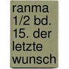 Ranma 1/2 Bd. 15. Der letzte Wunsch door Rumiko Takahashi