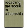 Recasting The Social In Citizenship by Engin F. Isin