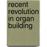 Recent Revolution In Organ Building door George Laing Miller