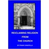 Reclaiming Religion From The Church by Frank Canatella