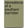 Recreations Of A Southern Barrister by Tiberius Gracchus Jones