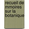 Recueil de Mmoires Sur La Botanique by Augustin Pyramus De Candolle