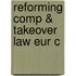 Reforming Comp & Takeover Law Eur C