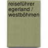 Reiseführer Egerland / Westböhmen door Ernst Gütter