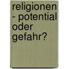 Religionen - Potential oder Gefahr? door Onbekend
