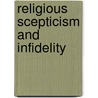 Religious Scepticism And Infidelity door John Alfred Langford