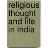 Religious Thought And Life In India door Sir Monier Monier-Williams