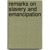 Remarks On Slavery And Emancipation by Francis John Higginson