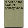 Report On The Birds Of Pennsylvania door Pennsylvania Ornithologist