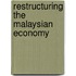 Restructuring The Malaysian Economy