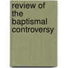 Review of the Baptismal Controversy door James Bowling Mozley