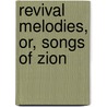 Revival Melodies, Or, Songs Of Zion door Anonymous Anonymous