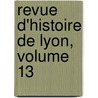 Revue D'Histoire de Lyon, Volume 13 door Anonymous Anonymous