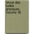 Revue Des Tudes Grecques, Volume 18