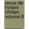 Revue de L'Orient Chrtien, Volume 8 by Unknown